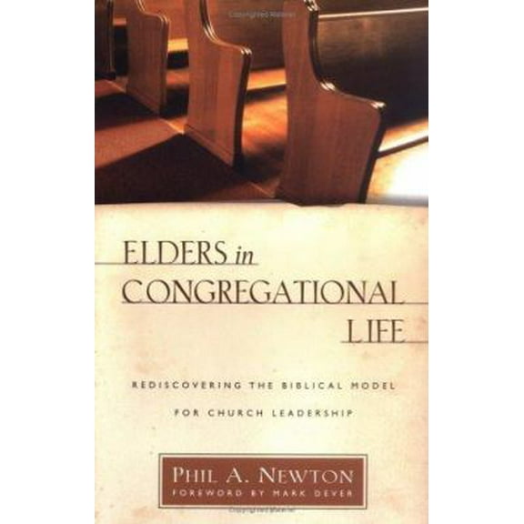 Pre-Owned Elders in Congregational Life: Rediscovering the Biblical Model for Church Leadership (Paperback) 0825433312 9780825433313