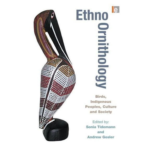Ethno-ornithology: Birds, Indigenous Peoples, Culture and Society, (Paperback)