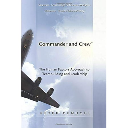 

Commander and Crew: The Human Factors Approach to Teambuilding and Leadership Pre-Owned Paperback 1419612565 9781419612565 Peter DeNucci