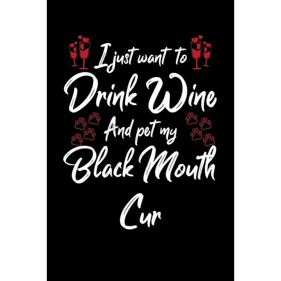 I Just Wanna Drink Wine And Pet My Black Mouth Cur (Paperback)