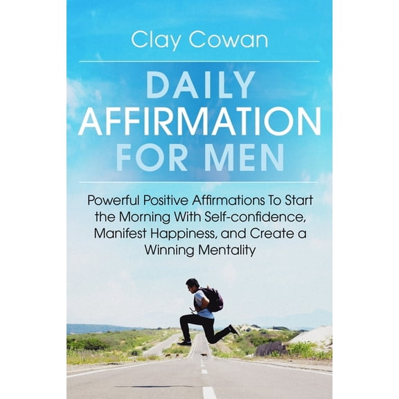 Daily Affirmations for Men: Powerful Positive Affirmations To Start the Morning With Self-confidence, Manifest Happiness, (Paperback)