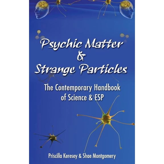Psychic Matter & Strange Particles: The Contemporary Handbook of Science & ESP, (Paperback)
