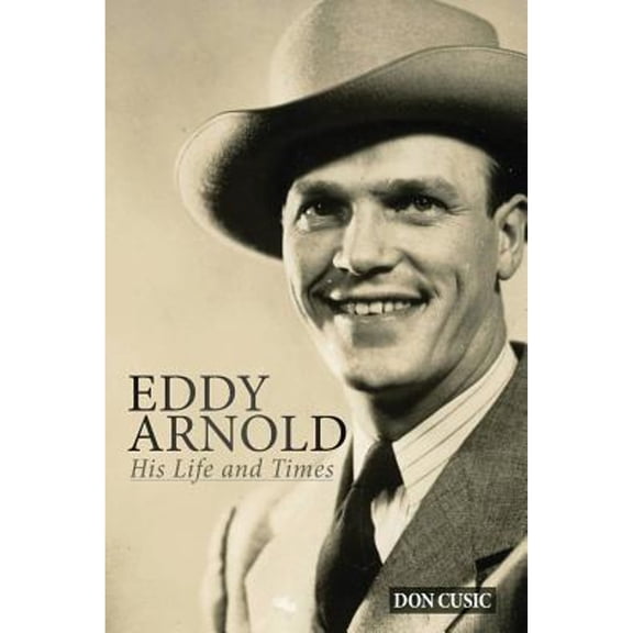 Eddy Arnold: His Life and Times (Paperback) by Don Cusic