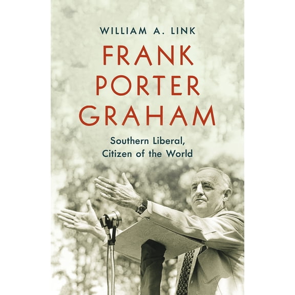 Frank Porter Graham: Southern Liberal, Citizen of the World, (Hardcover)