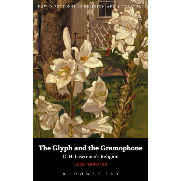 New Directions in Religion and Literatur The Glyph and the Gramophone: D.H. Lawrence's Religion, (Paperback)