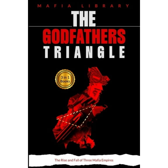 The Godfathers Triangle: 3 Books in 1 - The Rise and Fall of Three Mafia Empires, (Paperback)