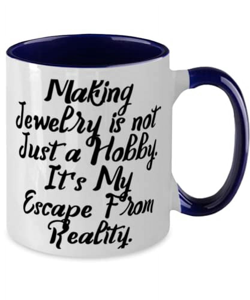 Jewelry Making For Friends, Making Jewelry is not Just a Hobby. It's My Escape, Reusable Jewelry Making Two Tone 11oz Mug, Cup From