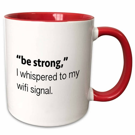 3dRose BE STRONG, I WHISPERED TO MY WIFI SIGNAL. - Two Tone Red Mug,
