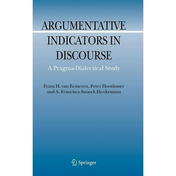 Argumentation Library Argumentative Indicators in Discourse: A Pragma-Dialectical Study, Book 12, (Hardcover)