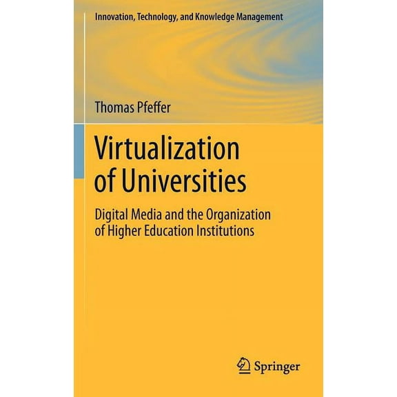 Innovation, Technology, and Knowledge Ma Virtualization of Universities: Digital Media and the Organization of Higher Education Institutions, Book 0, (Hardcover)