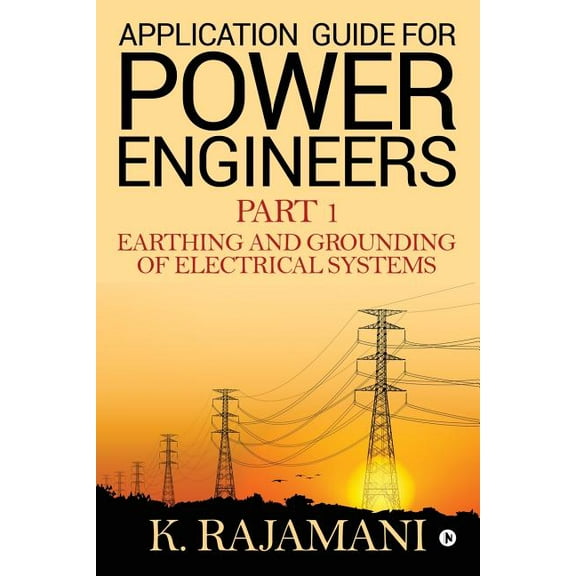 Application Guide for Power Engineers: Earthing and Grounding of Electrical Systems, (Paperback)