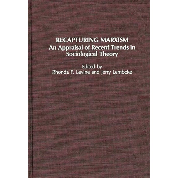 Recapturing Marxism: An Appraisal of Recent Trends in Sociological Theory, (Hardcover)