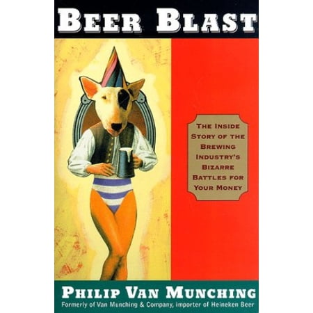 Pre-Owned Beer Blast: The Inside Story of the Brewing Industry s Bizarre Battles for Your Money (Paperback) 0812930355 9780812930351