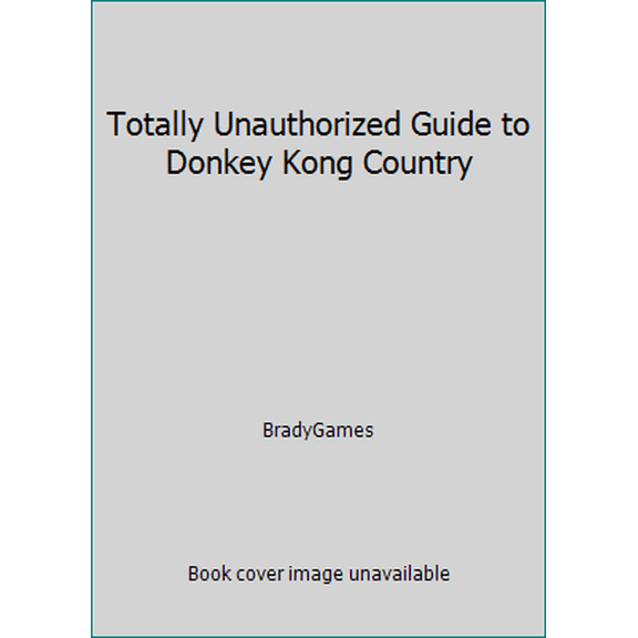 Pre-Owned Totally Unauthorized Guide to Donkey Kong Country (Paperback) 1566862167 9781566862165
