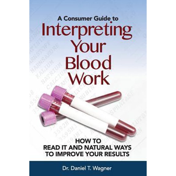 Pre-Owned Interpreting Your Blood Work: How to Read It and Natural Ways to Improve Your Results (Paperback) 1532722060 9781532722066