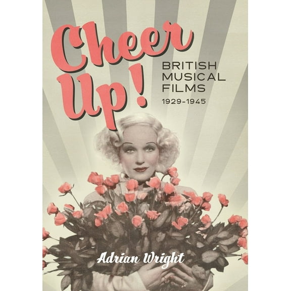 Cheer Up!: British Musical Films, 1929-1945 (Hardcover)