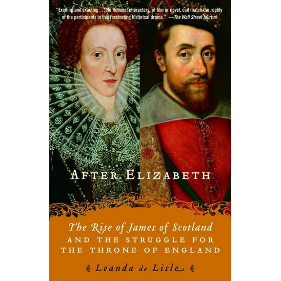 After Elizabeth: The Rise of James of Scotland and the Struggle for the Throne of England, (Paperback)