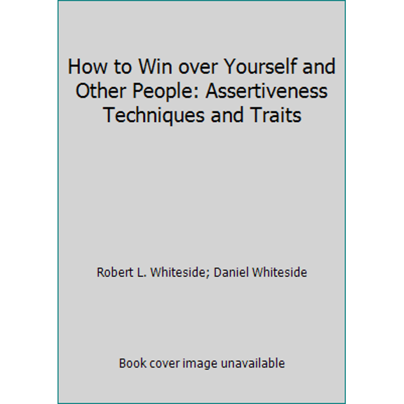 Pre-Owned How to Win over Yourself and Other People: Assertiveness Techniques and Traits (Hardcover) 0811902706 9780811902700