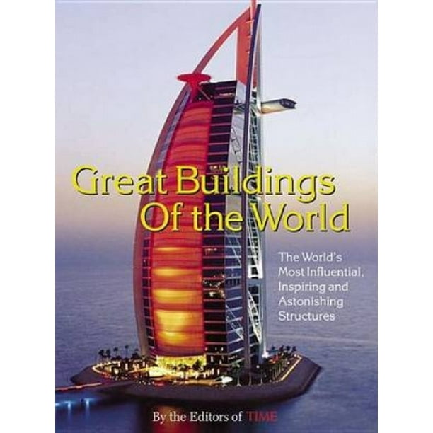 Influential Structures Time: Great Buildings of the World: The World's Most Influential ...