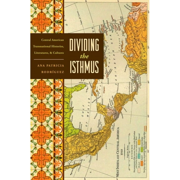 Dividing the Isthmus : Central American Transnational Histories, Literatures, and Cultures (Paperback)