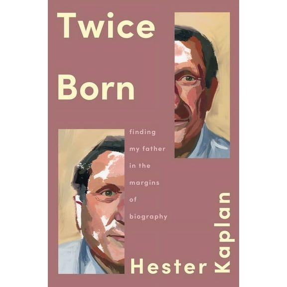 Twice Born: Finding My Father in the Margins of Biography, (Hardcover)