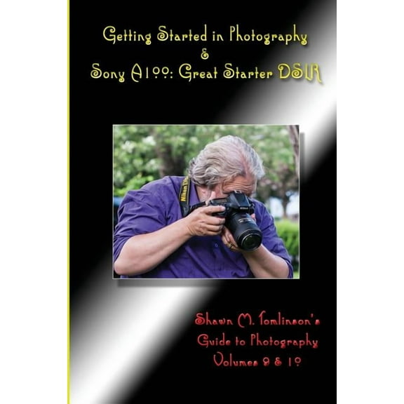 Getting Started in Photography & Sony A100: Great Starter DSLR, (Paperback)