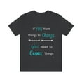 thumbnail image 2 of If You Want Things to Changed Inspirational Motivational Tshirt, 2 of 10