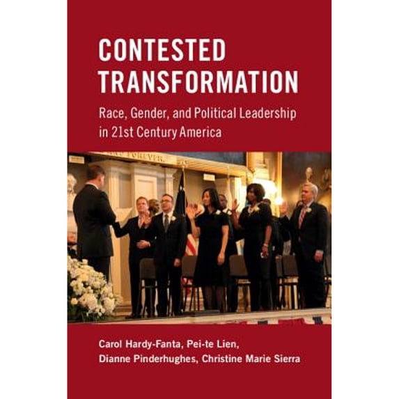 Pre-Owned Contested Transformation: Race, Gender, and Political Leadership in 21st Century America (Paperback) by Carol Hardy-Fanta, Pei-Te Lien, Dianne Pinderhughes