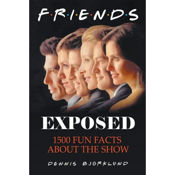 Friends Exposed: 1500 Fun Facts About the Show, (Paperback)