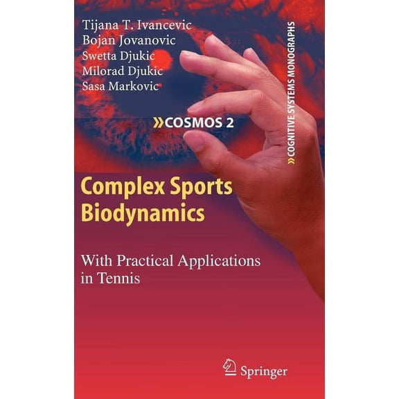 Cognitive Systems Monographs Complex Sports Biodynamics: With Practical Applications in Tennis, Book 2, (Hardcover)