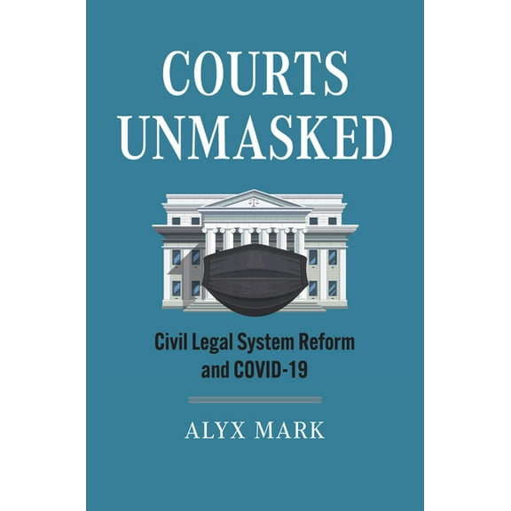 Courts Unmasked: Civil Legal System Reform and Covid-19, (Paperback)