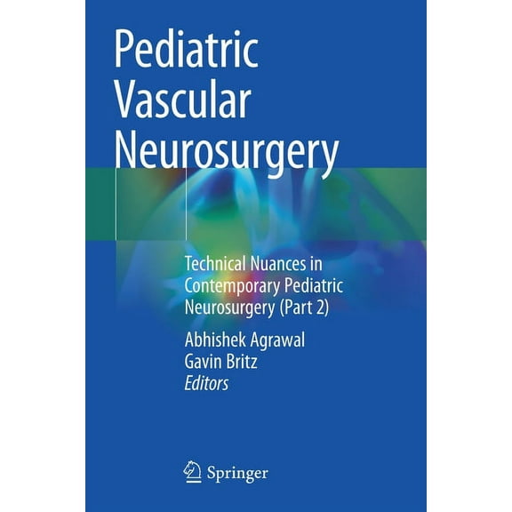 Pediatric Vascular Neurosurgery: Technical Nuances in Contemporary Pediatric Neurosurgery (Part 2), (Paperback)