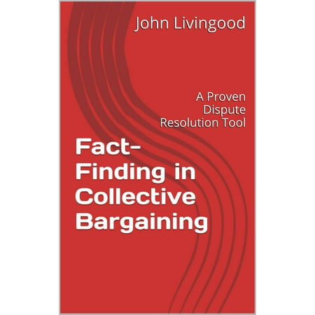 Fact-Finding in Collective Bargaining: A Proven Dispute Resolution Tool -