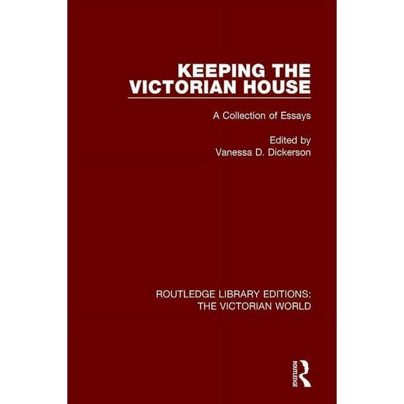 Routledge Library Editions: The Victoria Keeping the Victorian House: A Collection of Essays, (Paperback)