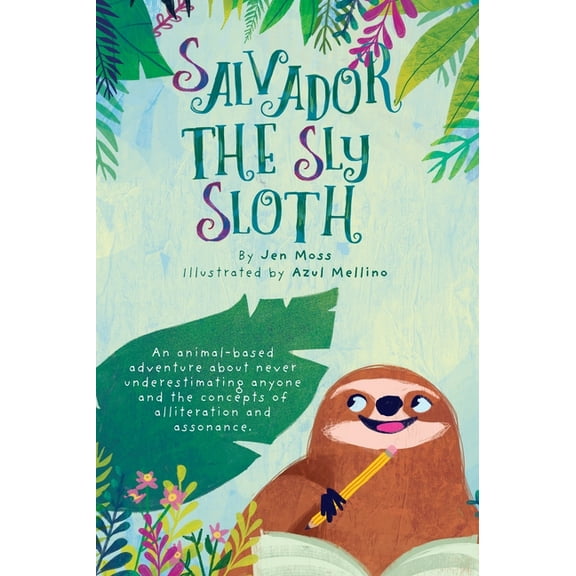 Salvador the Sly Sloth: An animal-based adventure about never underestimating anyone and the concepts of alliteration an, (Hardcover)