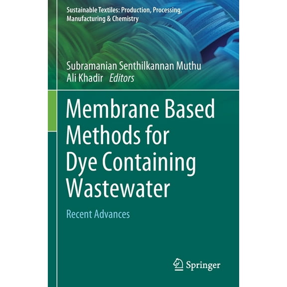 Sustainable Textiles: Production, Proces Membrane Based Methods for Dye Containing Wastewater: Recent Advances, (Paperback)