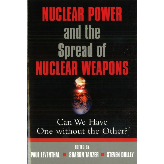 Nuclear Power and the Spread of Nuclear Weapons: Can We Have One Without the Other?, (Paperback)