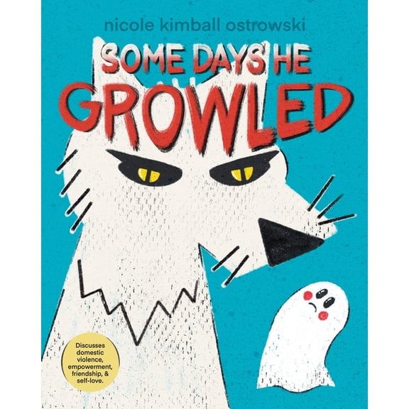 Some Days He Growled: A Picture Book Introduction to the Cycle of Domestic Violence, Bullying, Abuse, and Unhealthy Rela, (Paperback)