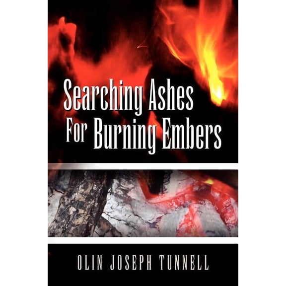 Searching Ashes for Burning Embers (Paperback) by Olin Joseph Tunnell