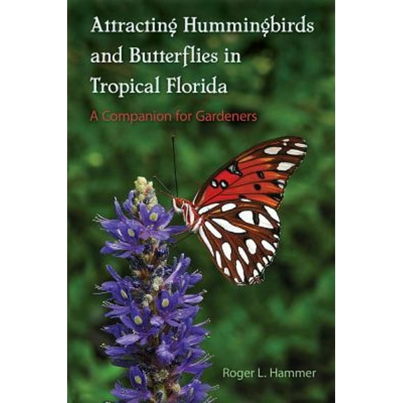 Pre-Owned Attracting Hummingbirds and Butterflies in Tropical Florida: A Companion for Gardeners (Paperback) 0813060249 9780813060248