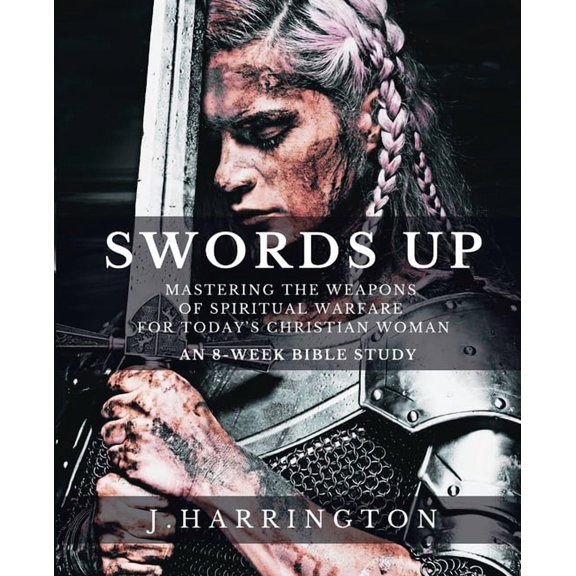 Swords Up: Mastering the Weapons of Spiritual Warfare for Today's Christian Woman, (Paperback)