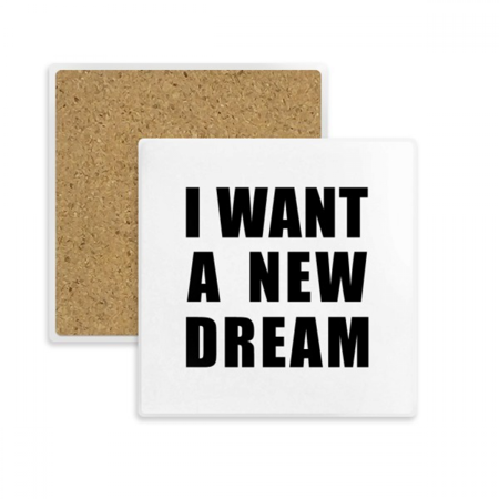 

I Want A New Dream Square Coaster Cup Mat Mug Subplate Holder Insulation Stone