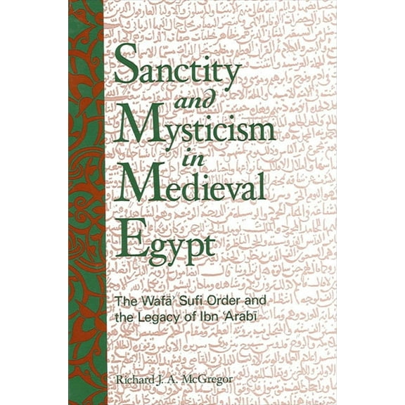 Suny Islam Sanctity and Mysticism in Medieval Egypt: The Wafāʼ Sufi Order and the Legacy of Ibn al-ʿArabī, (Paperback)
