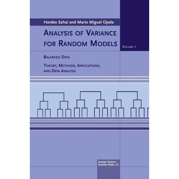 Analysis of Variance for Random Models: Volume I: Balanced Data Theory, Methods, Applications and Data Analysis, (Paperback)