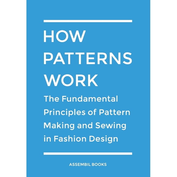Pre-Owned How Patterns Work: The Fundamental Principles of Pattern Making and Sewing in Fashion Design