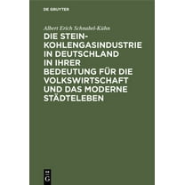 Die Steinkohlengasindustrie in Deutschland in Ihrer Bedeutung Für Die Volkswirtschaft Und Das Moderne Städteleben: Inaug, (Hardcover)