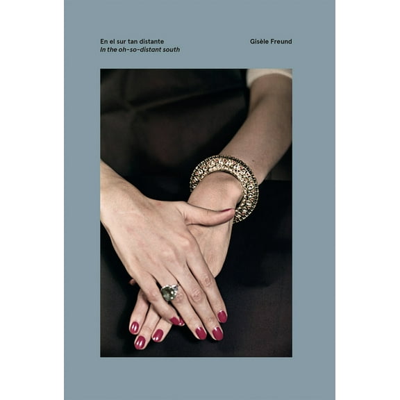Gisèle Freund: In the Oh-So-Distant South, (Hardcover)