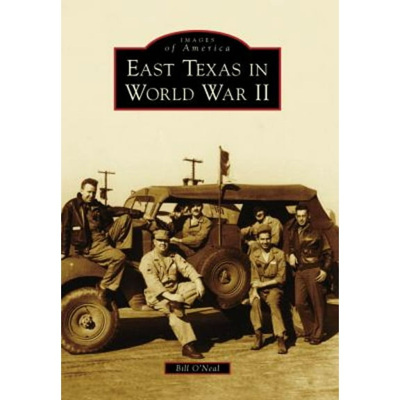 East Texas in World War II (Paperback) by Bill O'Neal