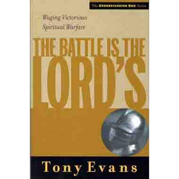 Understanding God Series: The Battle is the Lords : Waging Victorious Spiritual Warfare (Paperback)