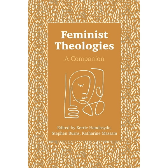 Feminist Theologies: A Companion, (Paperback)